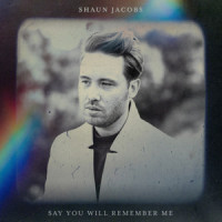 Say You Will Remember Me_Shaun Jacobs