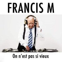 On n'est pas si vieux_Francis M
