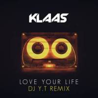 Klaas - Love Your Life_DJ小鱼儿,Klaas