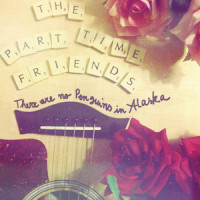 There Are No Penguins in Alaska_Part-Time Friends