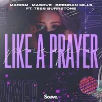 Like A Prayer(feat. Tess Burrstone)_Madism,Masove,Brendan Mills,Madonna,Patrick Leonard,Tess Burrstone