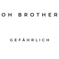 Gefährlich_Oh Brother
