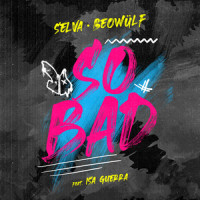 So Bad (with Beowülf)_Selva,Beowülf,Isa Guerra