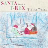 Santa Rode a T-Rex_Tyrone Wells