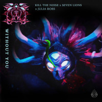Without You_Kill The Noise,Seven Lions,Julia Ross