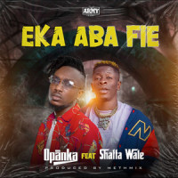 Eka Aba Fie_Opanka,Shatta Wale,Armstrong Affum