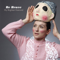 Be Brave_My Brightest Diamond