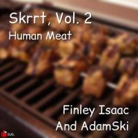 Skrrt, Vol. 2: Human Meat (feat. AdamSki)_Finley Isaac,Adamski