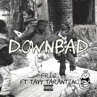Downbad(feat. Tayy Tarantino)_Frio,Tayy Tarantino