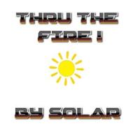 THRU THE FIRE !_Solar