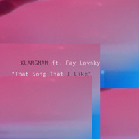 That Song That I Like_KLANGMAN,Fay Lovsky