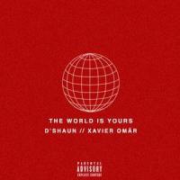 The World Is Yours(feat. Xavier Omär)_D'shaun,Xavier Omar