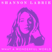 What a Wonderful World_Shannon LaBrie,Bob Thiele,George David Weiss