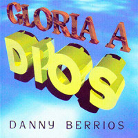 Gloria A Dios_Danny Berrios