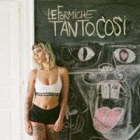 Tanto così_Le Formiche