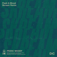Flesh and Blood_Franc Moody,Skream,Ned Franc,Jon Moody