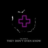 They Don't Even Know_Sik World