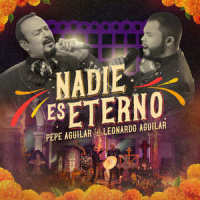 Nadie Es Eterno_Pepe Aguilar,Leonardo Aguilar