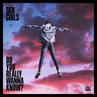 Do You Really Wanna Know?_Sea Girls