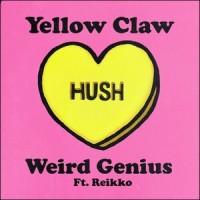 Hush_Yellow Claw,Weird Genius,Reikko