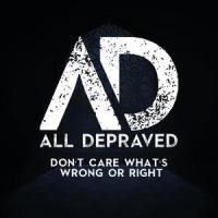Don`t Care What`s Wrong or Right_All Depraved