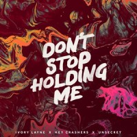 Don't Stop Holding Me - Club Remix_UNSECRET,Key Crashers,Ivory Layne