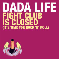 Fight Club Is Closed (It's Time for Rock 'n' Roll)_Dada Life,Hardwell,Stefan Engblom,Olof Cornéer