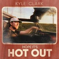 Hope It's Hot Out_Kyle Clark