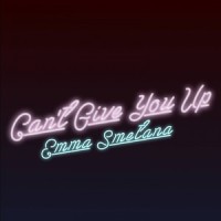 Can't Give You Up_Emma Smetana