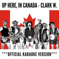 Up Here, in Canada - Official Karaoke Version_Clark W.