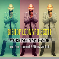 Working In My Favor_Bishop Leonard Scott,Fred Hammond,Shirley Murdock,Jeral V. Gray