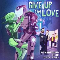 Give Up On Love_RUNAGROUND,Vivid,Disco Fries