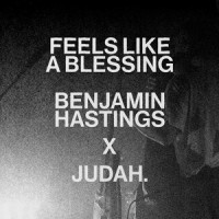 Feels Like A Blessing_Benjamin William Hastings,JUDAH.