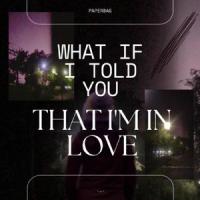 What if I told you that i'm in love?_Paperbag