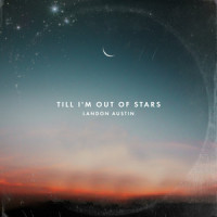 Till I'm Out of Stars_Landon Austin
