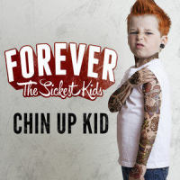 Chin Up Kid_Forever The Sickest Kids