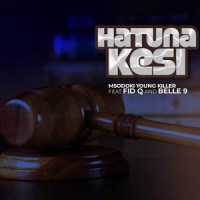 Hatuna Kesi_Msodoki Young Killer,Fid Q,Belle 9