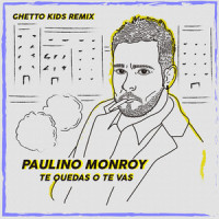 Te Quedas o Te Vas_Paulino Monroy,Ghetto Kids