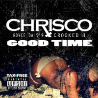 Good Time_Chrisco,Royce da 5'9",Crooked I