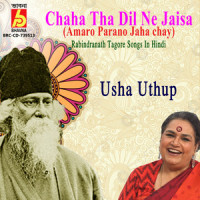 Chaha Tha Dil Ne Jaisa_Usha Uthup,Rabindranath Tagore