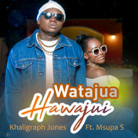 Watajua Hawajui_Msupa S,Khaligraph Jones