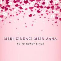 Meri Zindagi Mein Aana_Yo Yo Honey Singh
