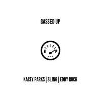 Gassed Up(feat. Sling & Eddy Rock)_Kacey Parks,Sling,Eddy Rock