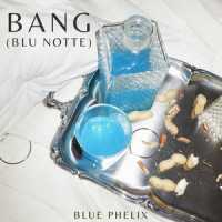 Bang(Blu Notte)_Blue Phelix