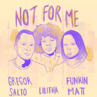 Not for Me_Gregor Salto,Funkin Matt,Lilitha,Luthotho Lupuwana,Gregor van Offeren,Mats Ronander