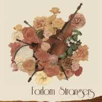O My Friends_Forlorn Strangers