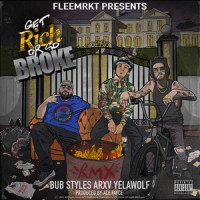 Get Rich or Go Broke_Bub Styles,Yelawolf,ARXV,Aleksander Luis Ramos,Michael Wayne Atha