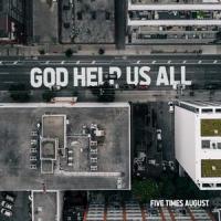 God Help Us All_Five Times August