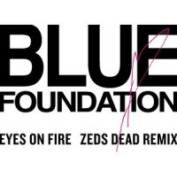 Eyes on Fire_Blue Foundation,Zeds Dead