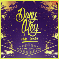 Don't Want To Go Home_Dany Key,Jonah